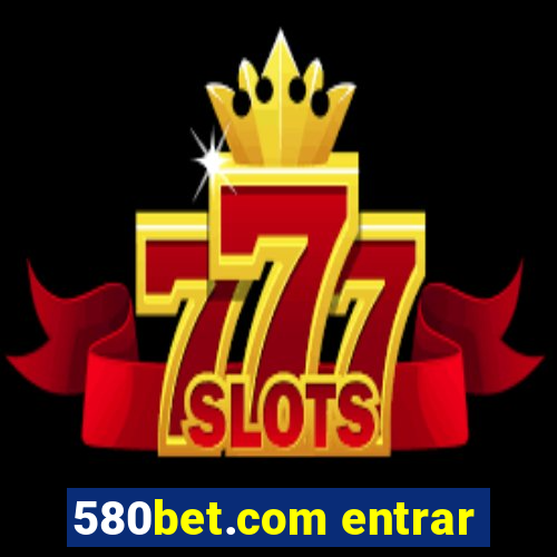 580bet.com entrar